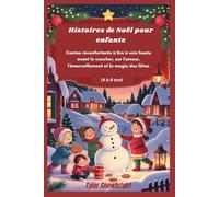Histoires de Noël pour enfants: Contes réconfortants à lire à voix haute avant le coucher, sur l'amour, l'émerveillement et la magie des fêtes (4 à 8 ans)