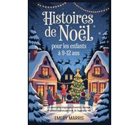 Histoires de Noël pour les enfants à 9-12 ans: 25 aventures magiques d'amitié, courage, de plaisir des vacances et de leçons de vie