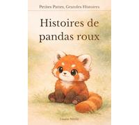 Histoires de pandas roux pour enfants - Petites Pattes, Grandes Histoires: 6 histoires tendres du soir pour les enfants de 4 à 8 ans