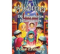 Histoires de Prophètes Islamiques pour Enfants: 25 histoires du Coran pour les enfants musulmans pour inspirer la foi islamique, un bon caractère et ... pour enfants (Collection Bâtisseurs d'Iman)