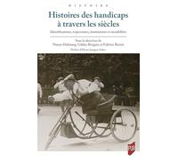 Histoires des handicaps à travers les siècles: Identifications, trajectoires, institutions et sociabilités