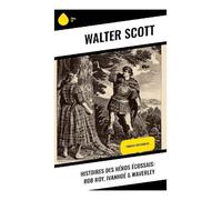 Histoires des héros écossais: Rob Roy, Ivanhoé & Waverley: Romans historiques