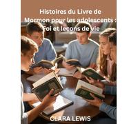 Histoires du Livre de Mormon pour les adolescents: Foi et leçons de vie