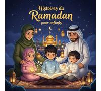 Histoires du Ramadan pour enfants: 30 contes colorés sur la gentillesse, la charité, les duas, la gratitude et les bonnes actions