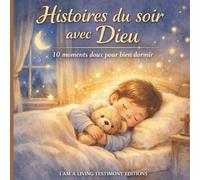 Histoires du soir avec Dieu : 10 histoires chrétiennes apaisantes pour enfants - Livre du coucher pour bien dormir, prière, foi et confiance (4-8 ans)