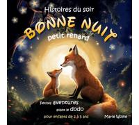 Histoires du soir - Bonne nuit, petit renard: Pour les enfants dès 2-5 ans | Histoires du soir douces et illustrées pour s’endormir rapidement et paisiblement