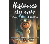 Histoires du soir, Chut… Arthur raconte: Des histoires du soir douces et amusantes pour bien dormir, rassurer le cœur et renforcer la confiance. ... dès 5 ans, lecture autonome dès 7 ans