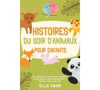 Histoires du soir d’animaux pour enfants: Une collection de contes relaxants et charmants sur les animaux pour aider vos jeunes enfants à s’endormir ... (Histoires fantastiques du soir pour enfants)