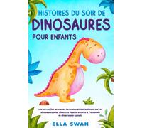 Histoires du soir de dinosaures pour enfants: Une collection de contes relaxants et fantastiques sur les dinosaures pour aider vos jeunes enfants à ... (Histoires fantastiques du soir pour enfants)