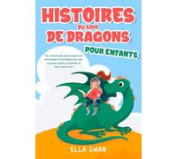 Histoires du soir de dragons pour enfants: Une collection de contes relaxants et fantastiques sur les dragons pour aider vos jeunes enfants à ... (Histoires fantastiques du soir pour enfants)