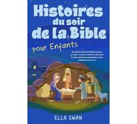 Histoires du soir de la Bible pour enfants: Une collection d’histoires bibliques apaisantes pour aider vos enfants à s’endormir en découvrant les ... (Histoires fantastiques du soir pour enfants)