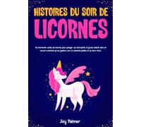 Histoires du soir de licornes: De charmants contes de licornes pour plonger vos tout-petits et jeunes enfants dans un univers enchanté qui les guidera ... du soir apaisantes pour un sommeil paisible)
