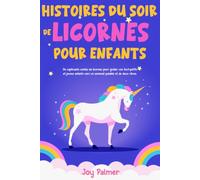 Histoires du soir de licornes pour enfants: De captivants contes de licornes pour guider vos tout-petits et jeunes enfants vers un sommeil paisible et ... du soir apaisantes pour un sommeil paisible)