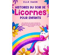 Histoires du soir de licornes pour enfants: Une collection de contes relaxants et féeriques sur les licornes pour aider vos jeunes enfants à ... (Histoires fantastiques du soir pour enfants)