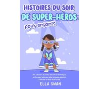 Histoires du soir de super-héros pour enfants: Une collection de contes relaxants et fantastiques sur les super-héros pour aider vos jeunes enfants à ... (Histoires fantastiques du soir pour enfants)