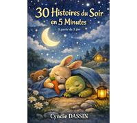 Histoires du Soir en 5 Minutes: 30 belles petites histoires pour les petits, pour aider les enfants à se calmer, relâcher la journée et trouver le sommeil plus sereinement.
