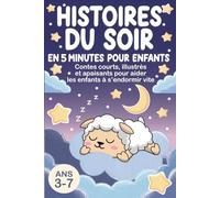 Histoires du soir en 5 minutes pour enfants: Contes courts, illustrés et apaisants pour aider les enfants à s’endormir vite | Un rituel du coucher sans crises, sans écran, qui n’épuise pas les parents