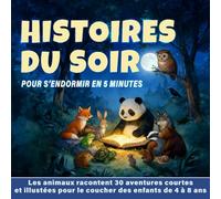 Histoires du soir: Les animaux racontent 30 histoires courtes et illustrées pour le couché des enfants de 4 à 8 ans pour s'endormir en 5 minutes