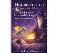 Histoires du soir pour enfants 3-7 ans - Les Rêves du Marchand de Songes avec Orion le petit dragon: Contes illustrés pour s’endormir en douceur - Tome 2