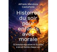 Histoires du soir pour enfants avec morale: 33 histoires éducatives et illustrées à lire en famille chaque soir