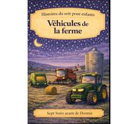 Histoires du soir pour enfants: Véhicules de la ferme: 9 (Sept Soirs Avant de Dormir)