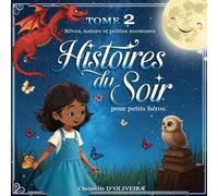 Histoires du soir pour petits héros - Tome 2 : Rêves, nature et petites aventures: Voyages imaginaires, émotions et découvertes avant dodo