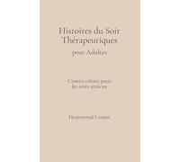 Histoires du Soir Thérapeutiques pour Adultes: Contes Calmes pour les Soirs Anxieux