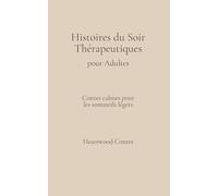 Histoires du Soir Thérapeutiques pour Adultes: Contes Calmes pour les Sommeils Légers