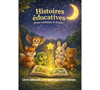 Histoires éducatives pour enfants 3-6 ans. Contes illustrés sur la gentillesse, le courage et l’amitié.: Histoires du soir pour enfants. Livre ... les valeurs, la confiance et le respect.