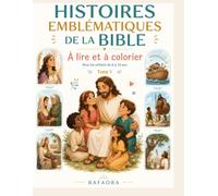 Histoires emblématiques de la Bible: A lire et à colorier