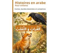 Histoires en arabe pour enfants: Contes, bandes dessinées et comptines pour apprendre l’arabe en s’amusant