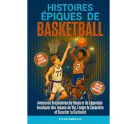 Histoires Épiques de Basketball: Aventures Inspirantes de Héros et de Légendes, Inculquer des Leçons de Vie, Forger le Caractère et Susciter la Curiosité
