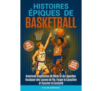 Histoires Épiques de Basketball: Aventures Inspirantes de Héros et de Légendes, Inculquer des Leçons de Vie, Forger le Caractère et Susciter la Curiosité