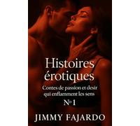 Histoires érotiques: Contes de passion et de désir qui enflamment les sens n° 1