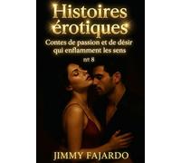 Histoires érotiques: Contes de passion et de désir qui enflamment les sens n° 8
