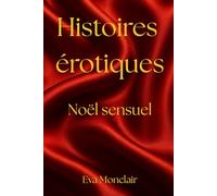 Histoires érotiques de Noël: Récits courts pour adulte. Passion, plaisir et lectures sensuelles à savourer au coin du feu