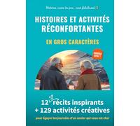 Histoires et activités réconfortantes en gros caractères: 12 (+ 1) récits inspirants + 129 activités créatives pour égayer les journées d’un senior ... pas... mais fabuleuses) en gros caractères)