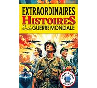 Histoires Extraordinaires de la Seconde Guerre Mondiale: Livre d'Histoires Courtes Incroyables mais Vraies sur la Guerre 39 45 en Gros Caractères