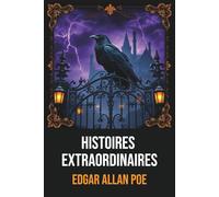 Histoires extraordinaires Edgar Allan Poe - 14 Nouvelles Complètes : Édition Originale et Intégrale avec Biographie de l'Auteur: Nouvelles ... complète des récits traduits par Charles Ba