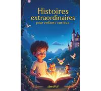 Histoires extraordinaires pour enfants curieux: Contes magiques et aventures fantastiques pour les enfants de 8 à 14 ans - dragons, châteaux, mystères et imagination !