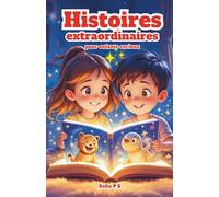 Histoires extraordinaires pour enfants curieux: Contes magiques et aventures fantastiques pour les enfants de 8 à 14 ans - dragons, châteaux, mystères et imagination sans limite !