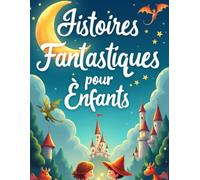 Histoires Fantastiques pour Enfants: French Bed Time Stories Collection for Children and Toddlers
