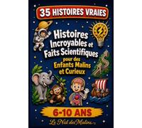 Histoires incroyables et faits scientifiques pour des Enfants malins et curieux: 35 récits fascinants sur la science, le corps humaine, l'espace et les mystères du monde avec quiz final