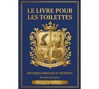 Histoires Insolites et Secrètes : Le Livre pour les Toilettes: 365 Histoires Vraies, Faits Curieux et Énigmes de Culture Générale pour se cultiver ... au petit coin (LES ÉDITIONS DE LA CUVETTE)
