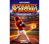 Histoires inspirantes de baseball pour enfants: 15 histoires inspirantes de baseball vraies pour les jeunes lecteurs, avec des leçons de courage, de persévérance et de ne jamais abandonner