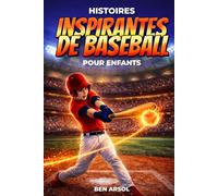 Histoires inspirantes de baseball pour enfants: 15 histoires inspirantes de baseball vraies pour les jeunes lecteurs, avec des leçons de courage, de persévérance et de ne jamais abandonner