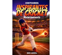 Histoires inspirantes de cricket pour enfants: 15 histoires inspirantes de cricket vraies pour les jeunes lecteurs, avec des leçons de courage, de persévérance et de ne jamais abandonner