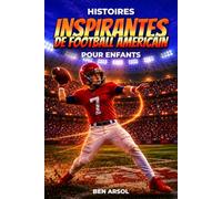 Histoires inspirantes de football américain pour enfants: 15 histoires inspirantes de football américain pour les jeunes lecteurs, avec des leçons de courage