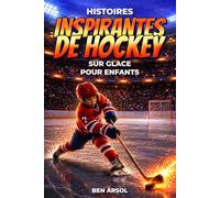 Histoires inspirantes de hockey sur glace pour enfants: 15 histoires inspirantes de hockey sur glace pour les jeunes lecteurs, avec des leçons de courage, de persévérance et de ne jamais abandonner