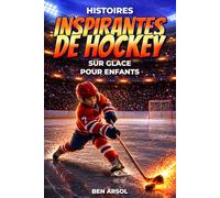 Histoires inspirantes de hockey sur glace pour enfants: 15 histoires inspirantes de hockey sur glace pour les jeunes lecteurs, avec des leçons de courage, de persévérance et de ne jamais abandonner